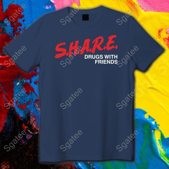 Official SHARE Drugs With Friends Tee