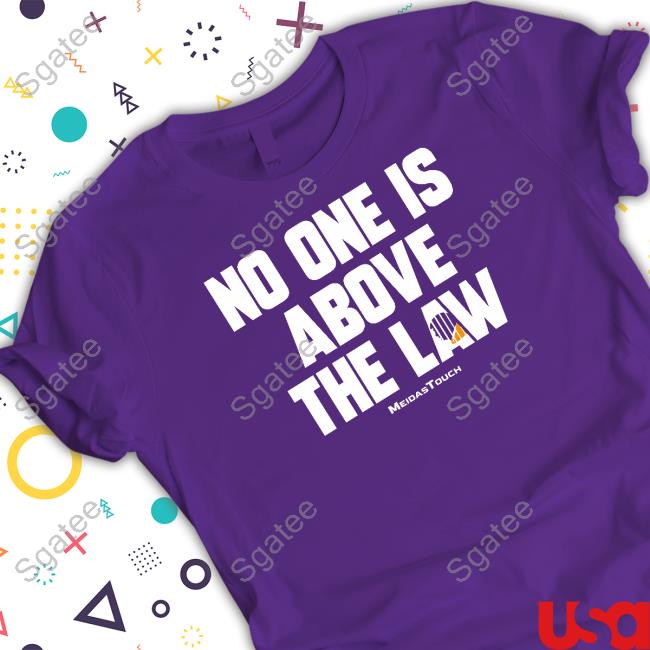 No One Is Above The Law Shirt Trump