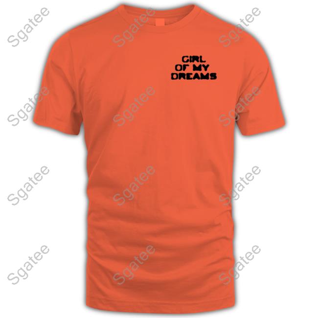 Girl Of My Dreams Shirts