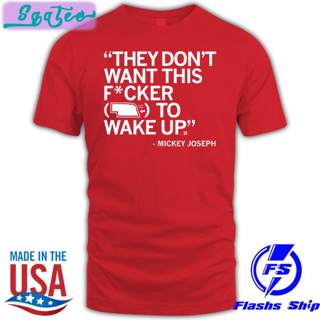 They Don't Want This Fucker To Wake Up Mickey Joseph Tee Raygun Merch