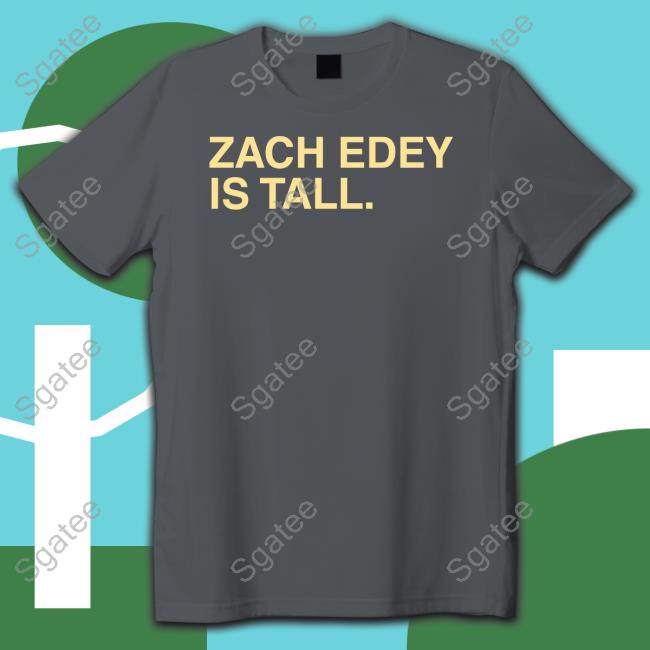 Zach Edey Is Tall Shirt