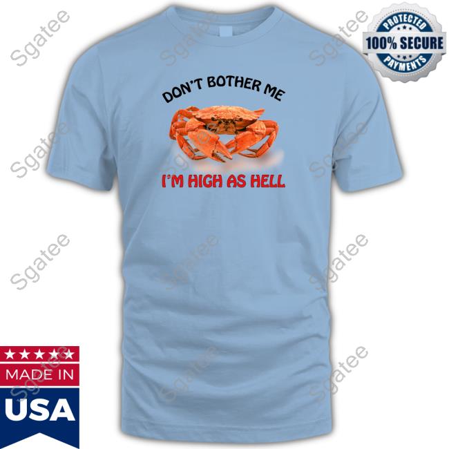 Official Don't Bother Me I'm High As Hell Tee
