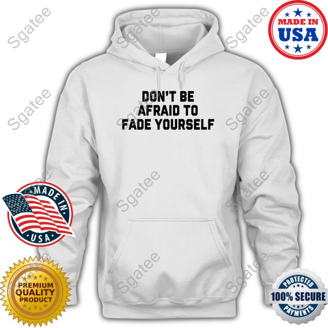 Barstool Sports Don't Be Afraid To Fade Yourself Tee