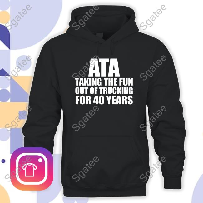 Ata Taking The Fun Out Of Trucking For 40 Years Tee