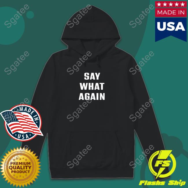 Say What Agian Long Sleeve Tee Shirt
