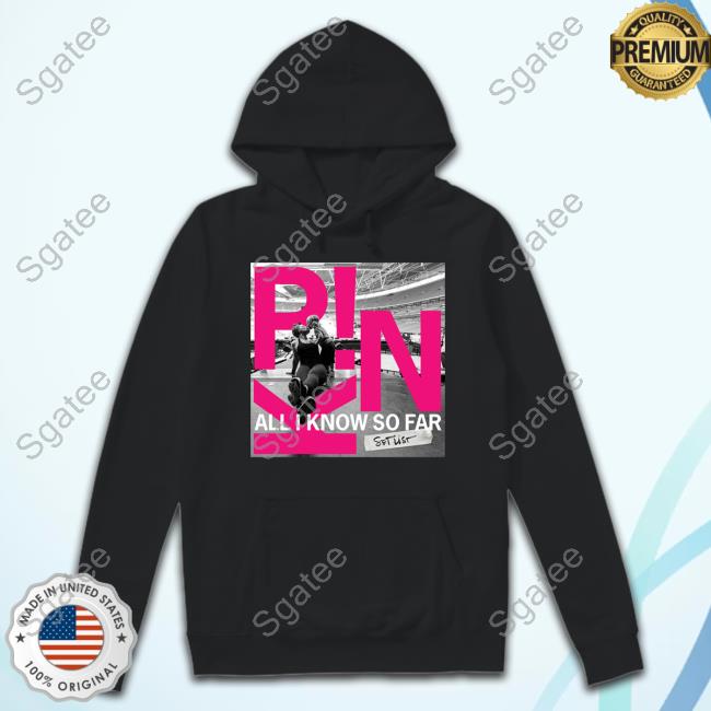 Pink All I Know So Far Setlist Tee