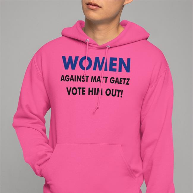 Women Against Matt Gaetz Vote Him Out Hooded Sweatshirt