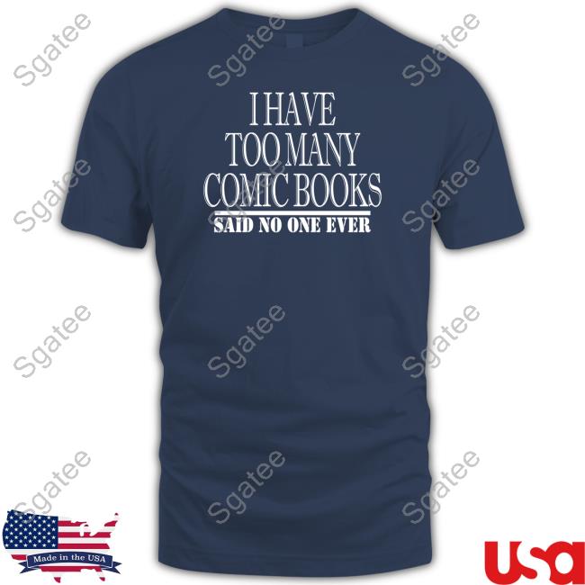 I Have Too Many Comic Books Shirt