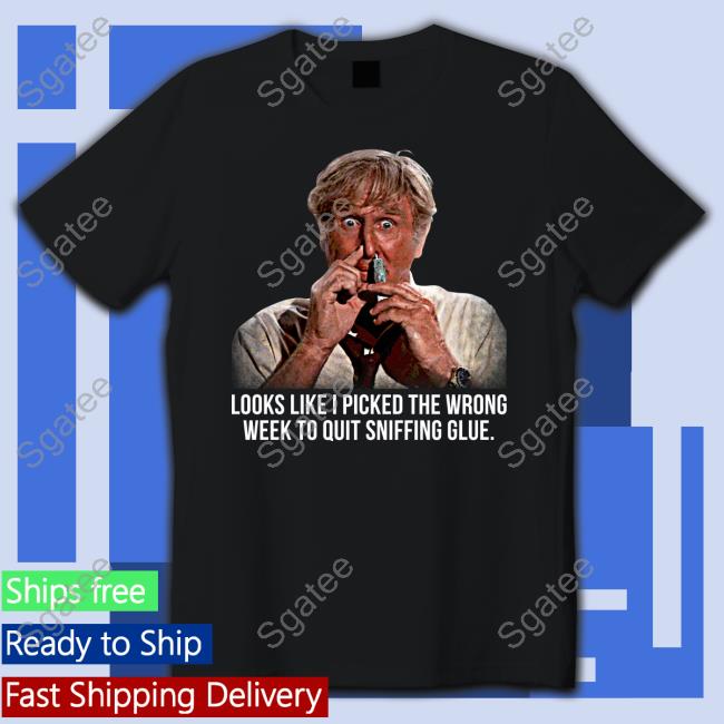 Looks Like I Picked The Wrong Week To Quit Sniffing Glue Long Sleeve T Shirt