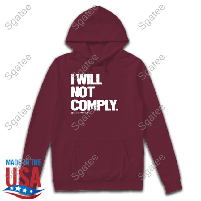 Awakenwithjp Merch I Will Not Comply Shirts