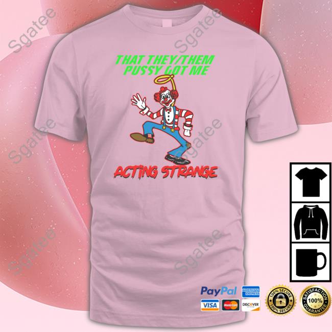 Thegoodshirts That They Them Pussy Got Me Acting Strange Hoodie