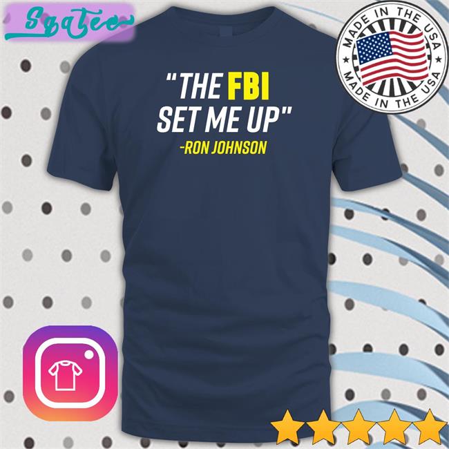 Ron Johnson The FBI Set Me Up Tee Shirt