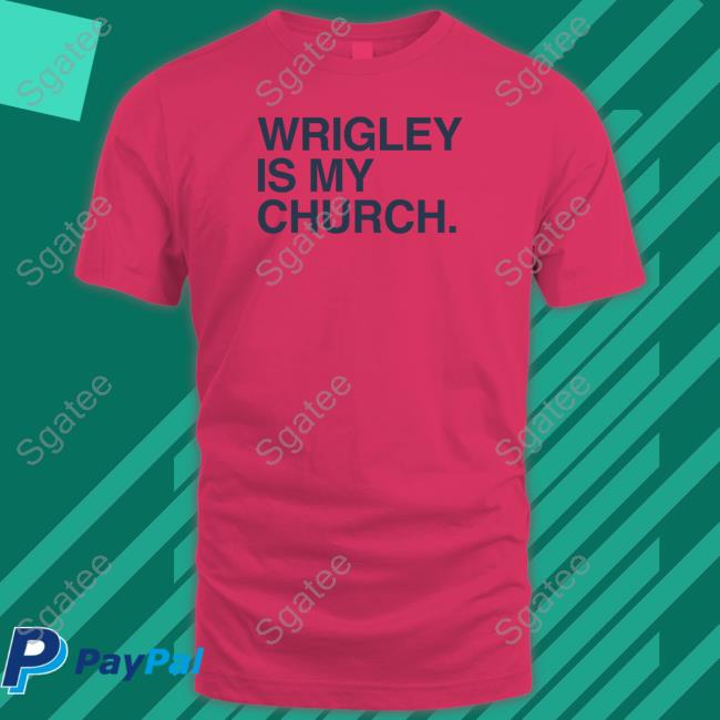 Wrigley Is My Church Shirt