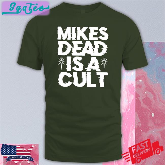 Mikes Dead Is A Cult T Shirt