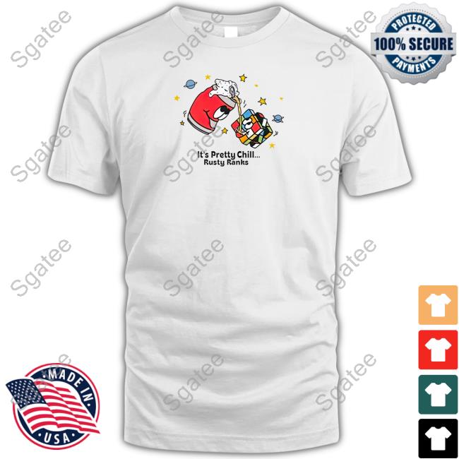 Rustyfeathers It's Pretty Chill Rusty Ranks T Shirt Rusty Featherstone