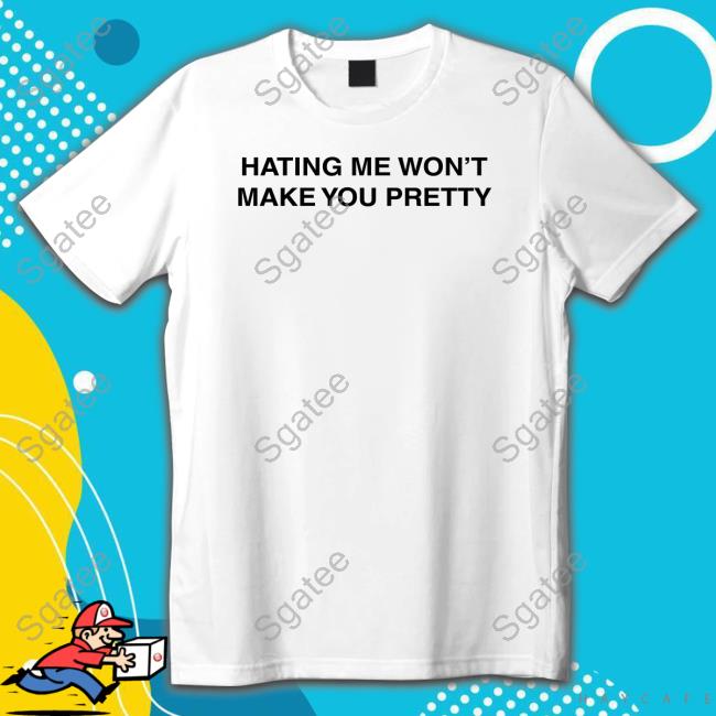 Essence Theessyevans Hating Me Won't Make You Pretty T-Shirt