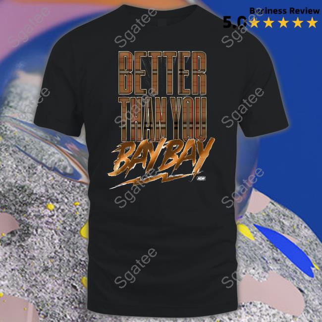 MJF Better Than You Bay Bay Shirts