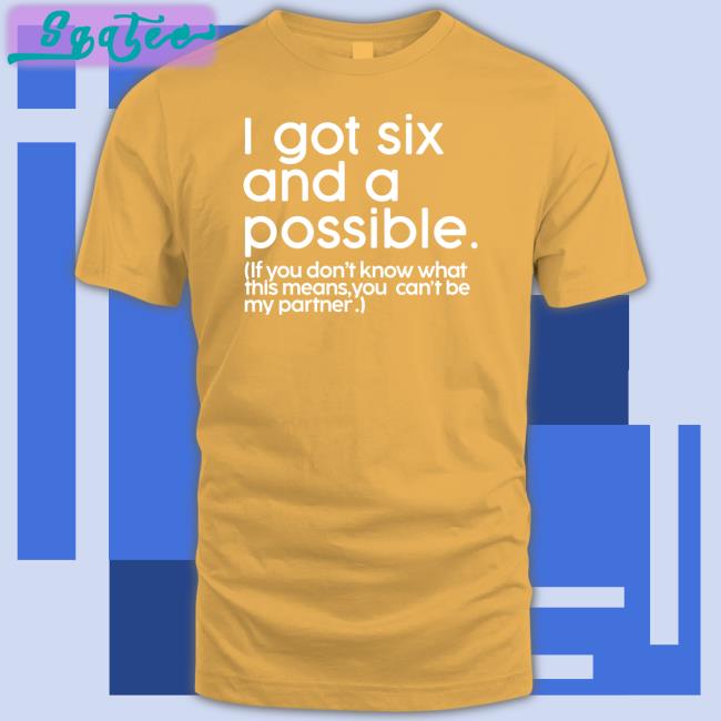 I Got Six And A Possible If You Don't Know What This Means You Can't Be My Partner Hoodie