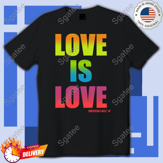 Official Love Is Love American Eagle Shirt
