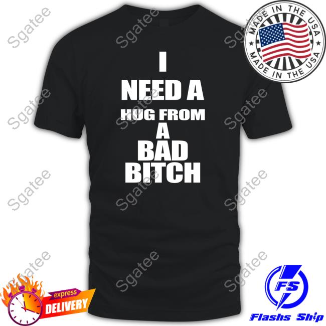I Need A Hug From A Bad Bitch Sweatshirt Galactamelanin
