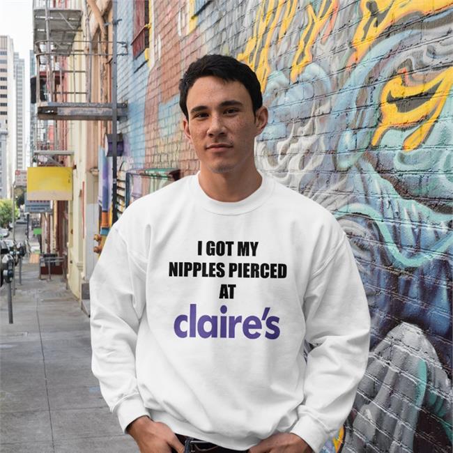 I Got My Nipples Pierced At Claires Hoodie