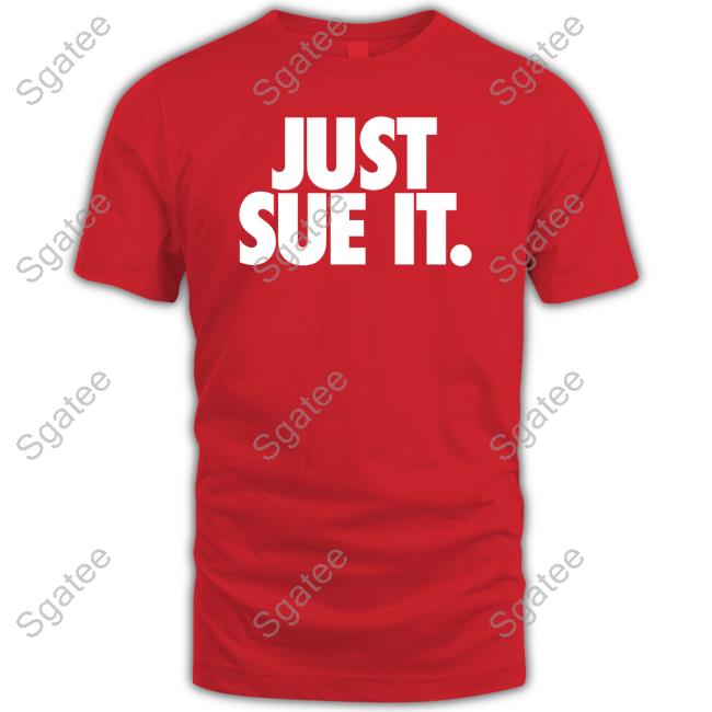 Just Sue It Tee Shirt