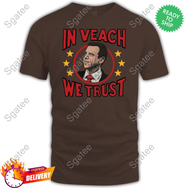 In Veach We Trust Shirts