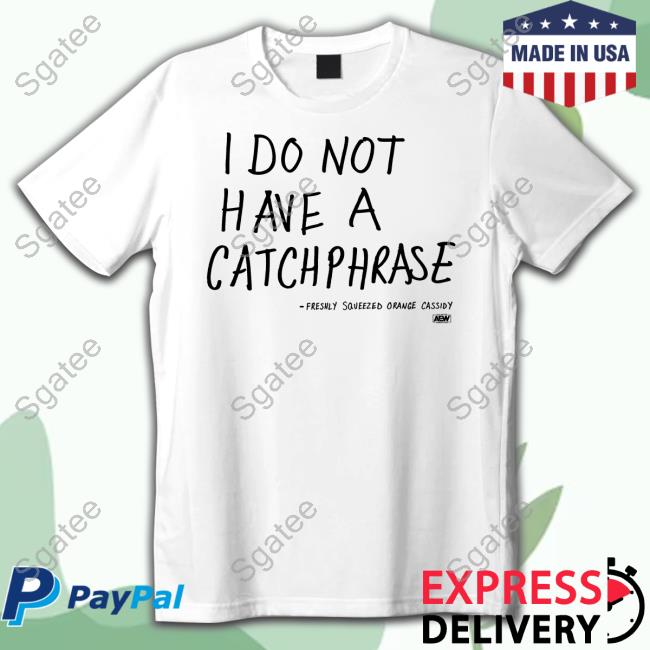 I Do Not Have A Catchphrase Freshly Squeezed Orange Cassidy T Shirt