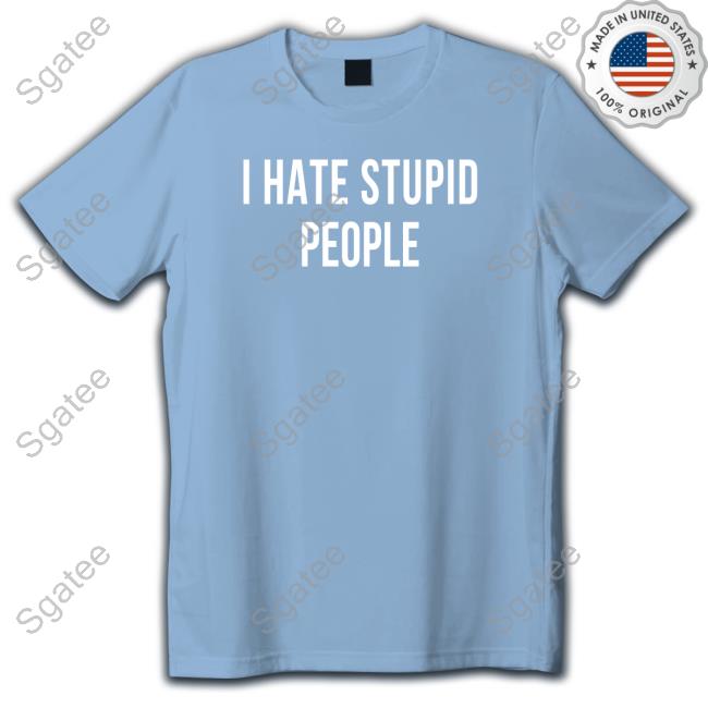 Official I Hate Stupid People Sweatshirt