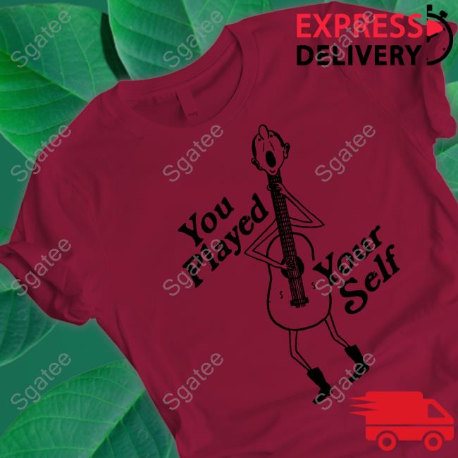 You Played Yourself Tee Shirts That Go Hard You Played Yourself Tee Shirt