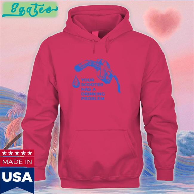 Your Scooter Has A Drinking Problem Shirt