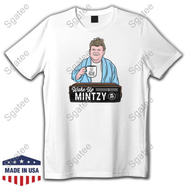 Wake Up Mintzy Shirt