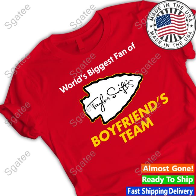 Taylor Swift's World's Biggest Fan Of Boyfriend's Team T Shirt