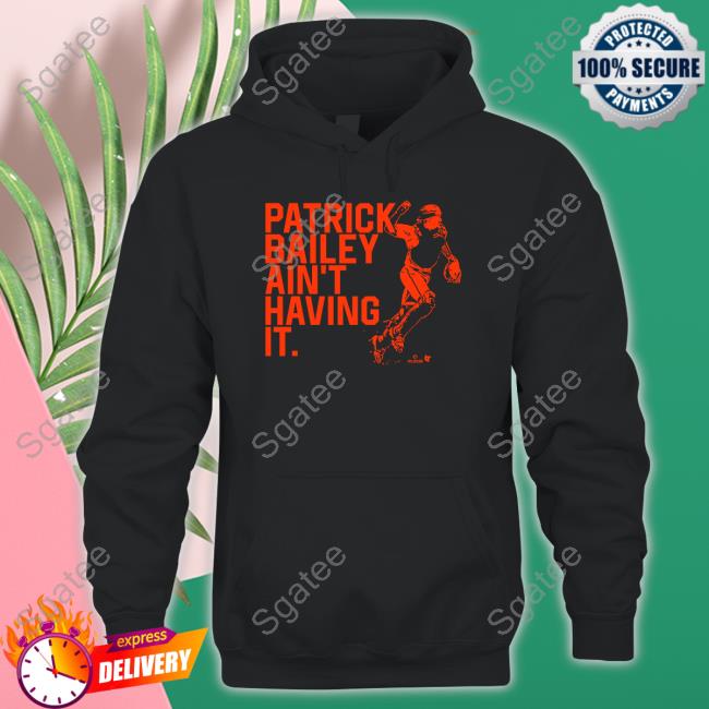 Official Breakingt Patrick Bailey Ain't Having It T Shirts