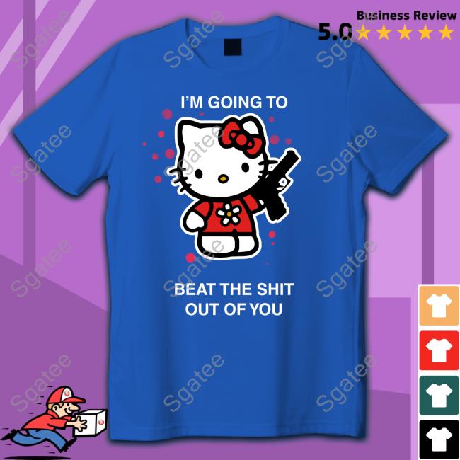 I'm Going To Beat The Shit Out Of You Tee Shirt