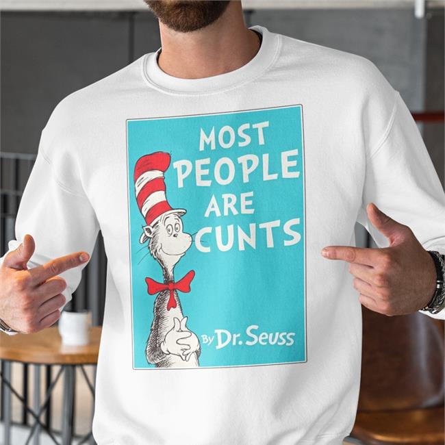 Most People Are Cunts By Dr Seuss T Shirt