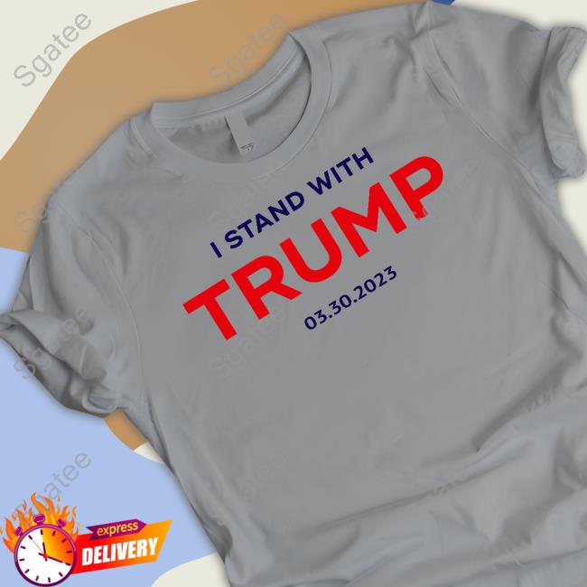 Stormy Daniels I Stand With Trump 03.30.2023 Shirt Kari Lake I Stand With Trump 03.30.2023 T-Shirt Kari Lake