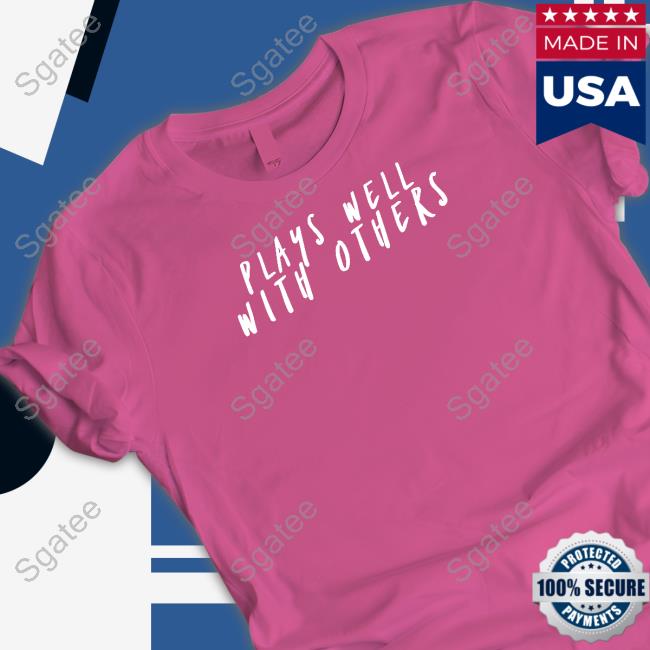 Plays Well With Others Shirts Plays Well With Others Shirt Wicked Naughty