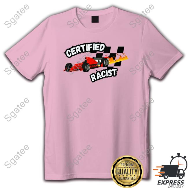Official Haha Funny Clothing Merch Certified Racist Shirt