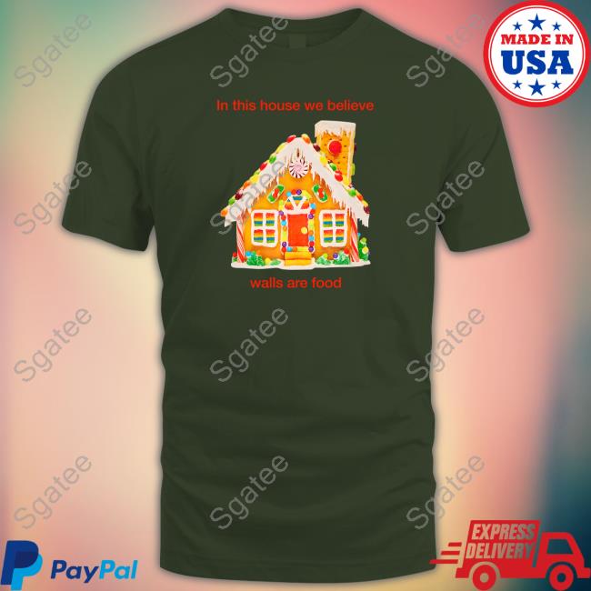 In This House We Believe Walls Are Food T Shirt