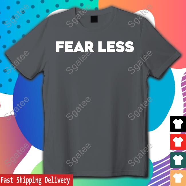 Official Fear Less Hoodie T Shirt