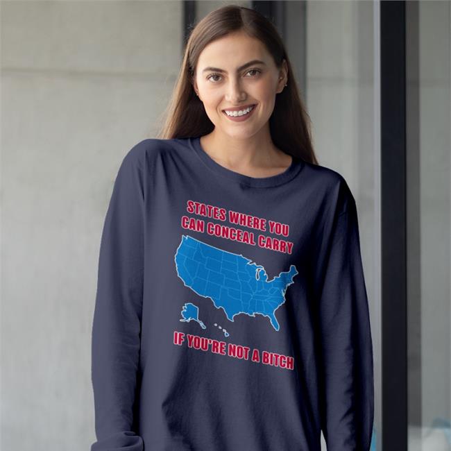 States Where You Can Conceal Carry If You're Not A Bitch Shirt