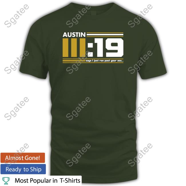 SteelersNetwork Austin 3 19 Says I Just Ran Past Your Ass Black Shirts