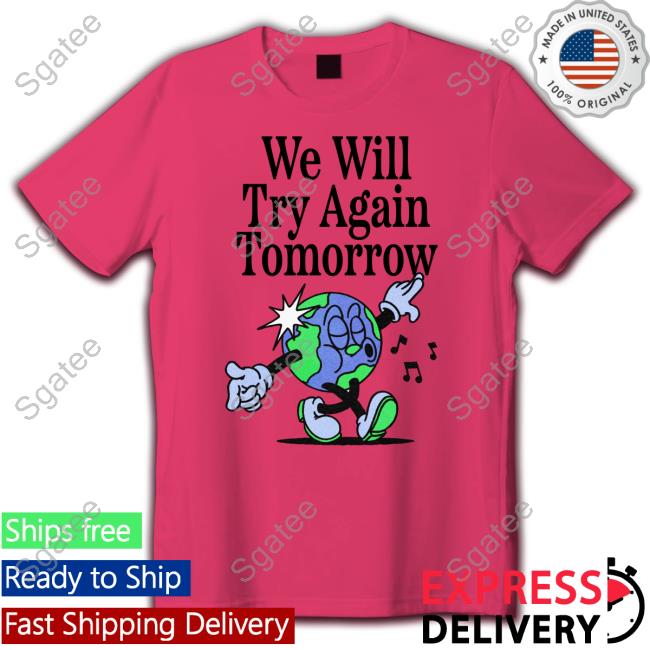 Official We Will Try Again Tomorrow Tee Shirt