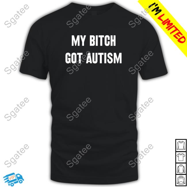 My Bitch Got Autism Sweatshirt