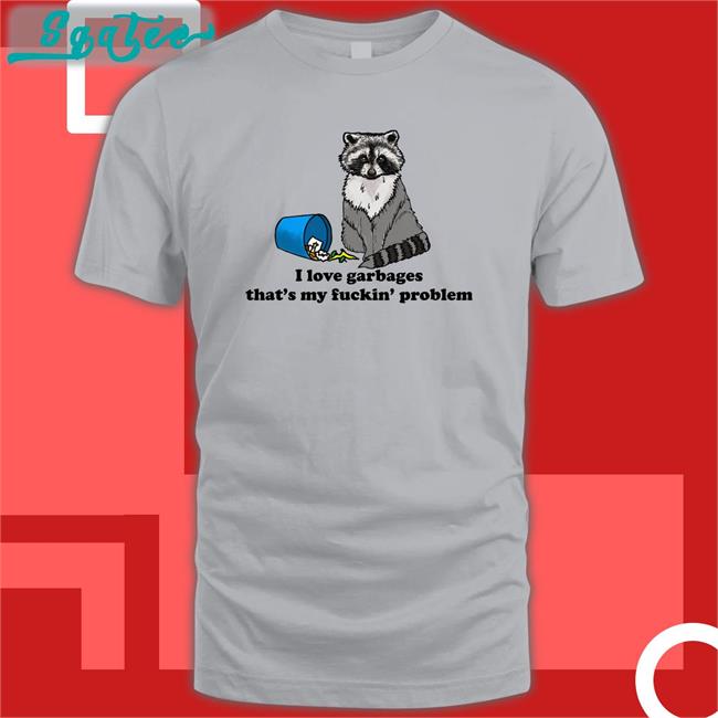 Shirts That Go Hard I Love Garbages That's My Fuckin Problem Classic T-Shirt