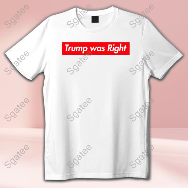Official Trump Was Right Shirt