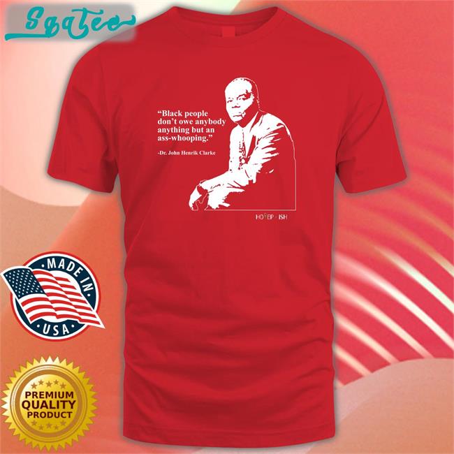 Hotepish Black People Don't Owe Anybody Anything But An Ass-Whooping Dr. John Henrik Clarke Tank