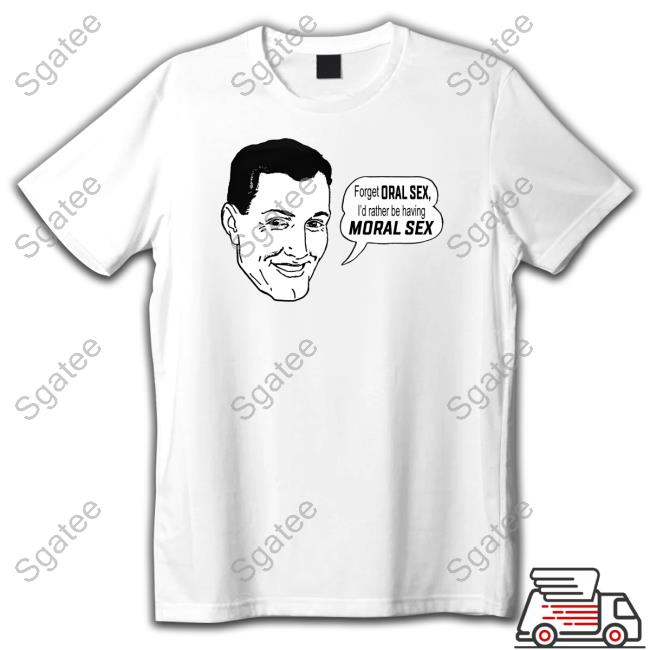 The Good Shirts Shop Official Forget Oral Sex I'd Rather Be Having Moral Sex Crewneck Sweatshirt Shirts That Go Hard