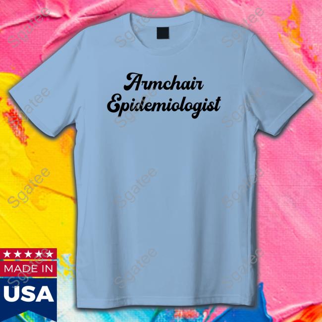 Armchair Epidemiologist T Shirt